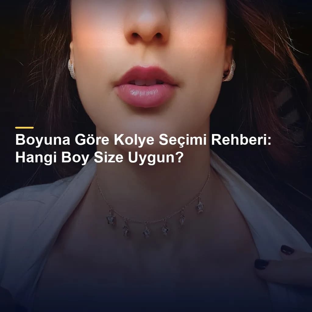Boyuna Göre Kolye Seçimi Rehberi: Hangi Boy Size Uygun?