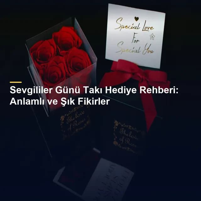 Sevgililer Günü Takı Hediye Rehberi: Anlamlı ve Şık Fikirler