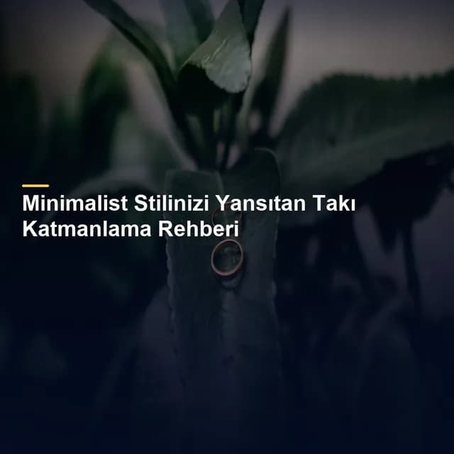 Minimalist Stilinizi Yansıtan Takı Katmanlama Rehberi