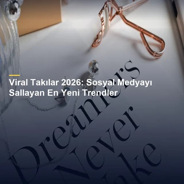 Viral Takılar 2026: Sosyal Medyayı Sallayan En Yeni Trendler