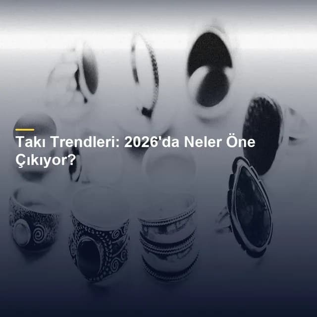 Takı Trendleri: 2026'da Neler Öne Çıkıyor?