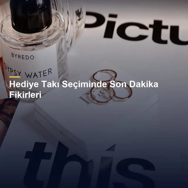 Hediye Takı Seçiminde Son Dakika Fikirleri