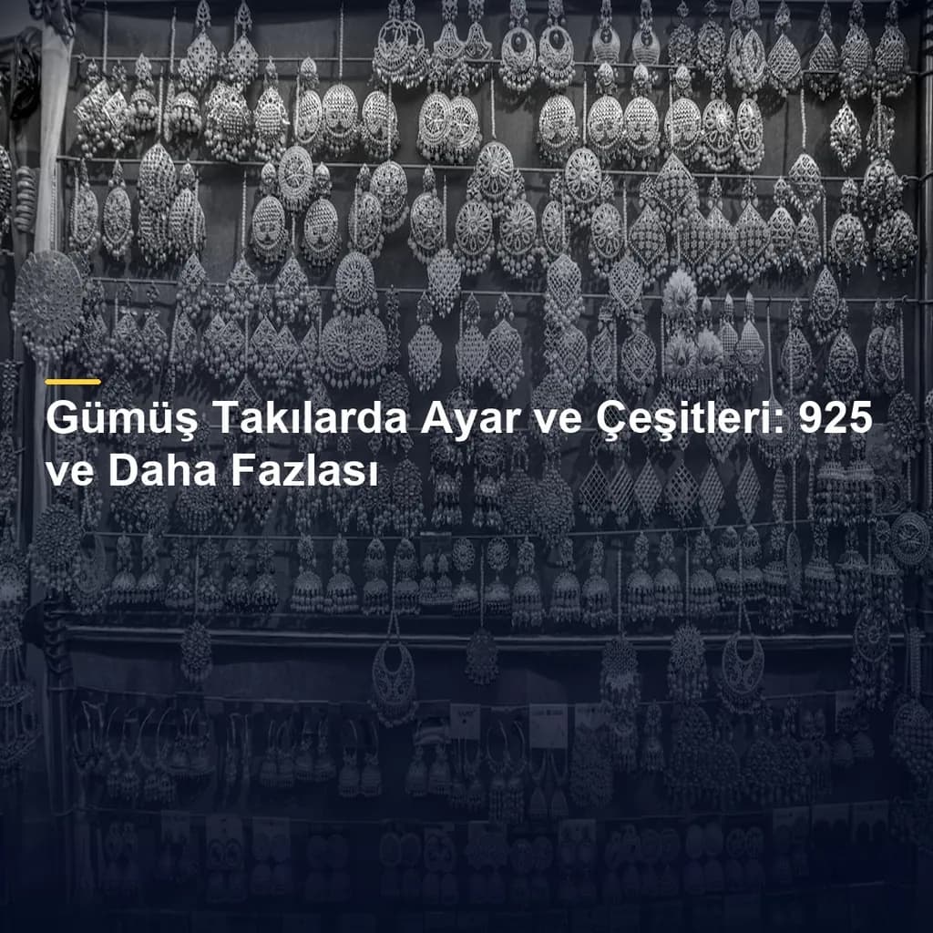 Gümüş Takılarda Ayar ve Çeşitleri: 925 ve Daha Fazlası