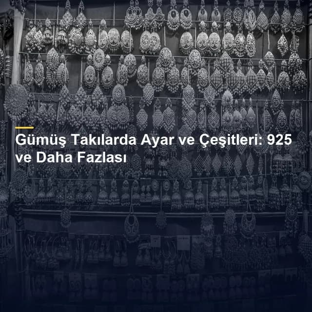 Gümüş Takılarda Ayar ve Çeşitleri: 925 ve Daha Fazlası