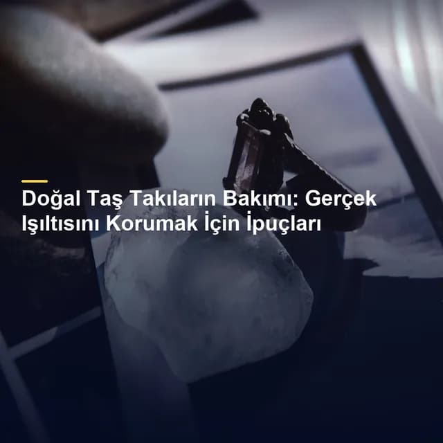Doğal Taş Takıların Bakımı: Gerçek Işıltısını Korumak İçin İpuçları