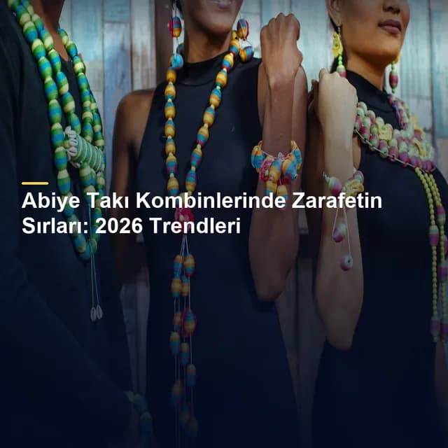 Abiye Takı Kombinlerinde Zarafetin Sırları: 2026 Trendleri