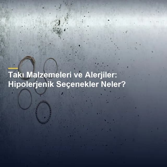 Takı Malzemeleri ve Alerjiler: Hipolerjenik Seçenekler Neler?