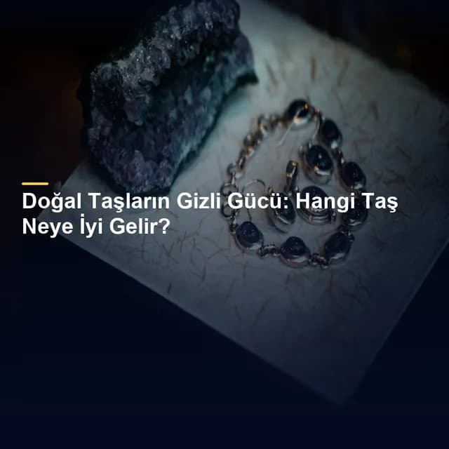 Doğal Taşların Gizli Gücü: Hangi Taş Neye İyi Gelir?