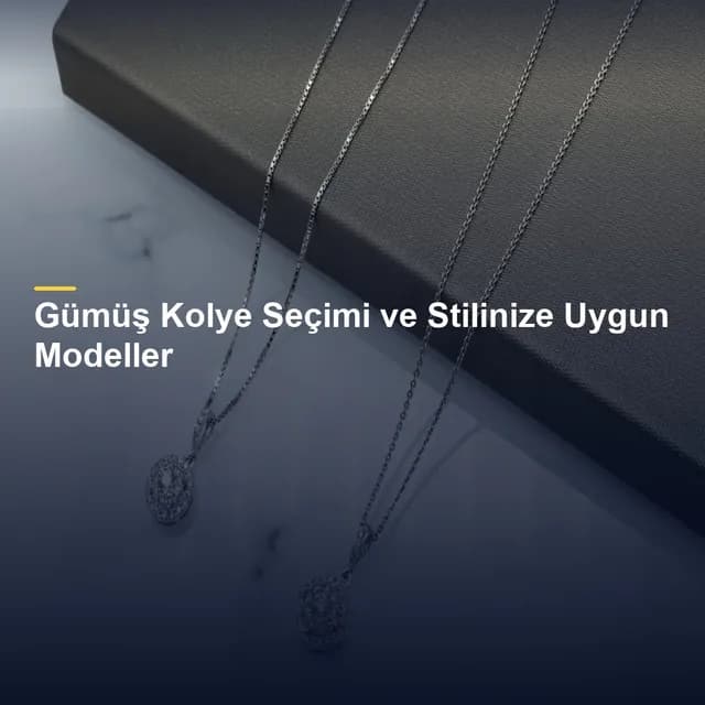 Gümüş Kolye Seçimi ve Stilinize Uygun Modeller
