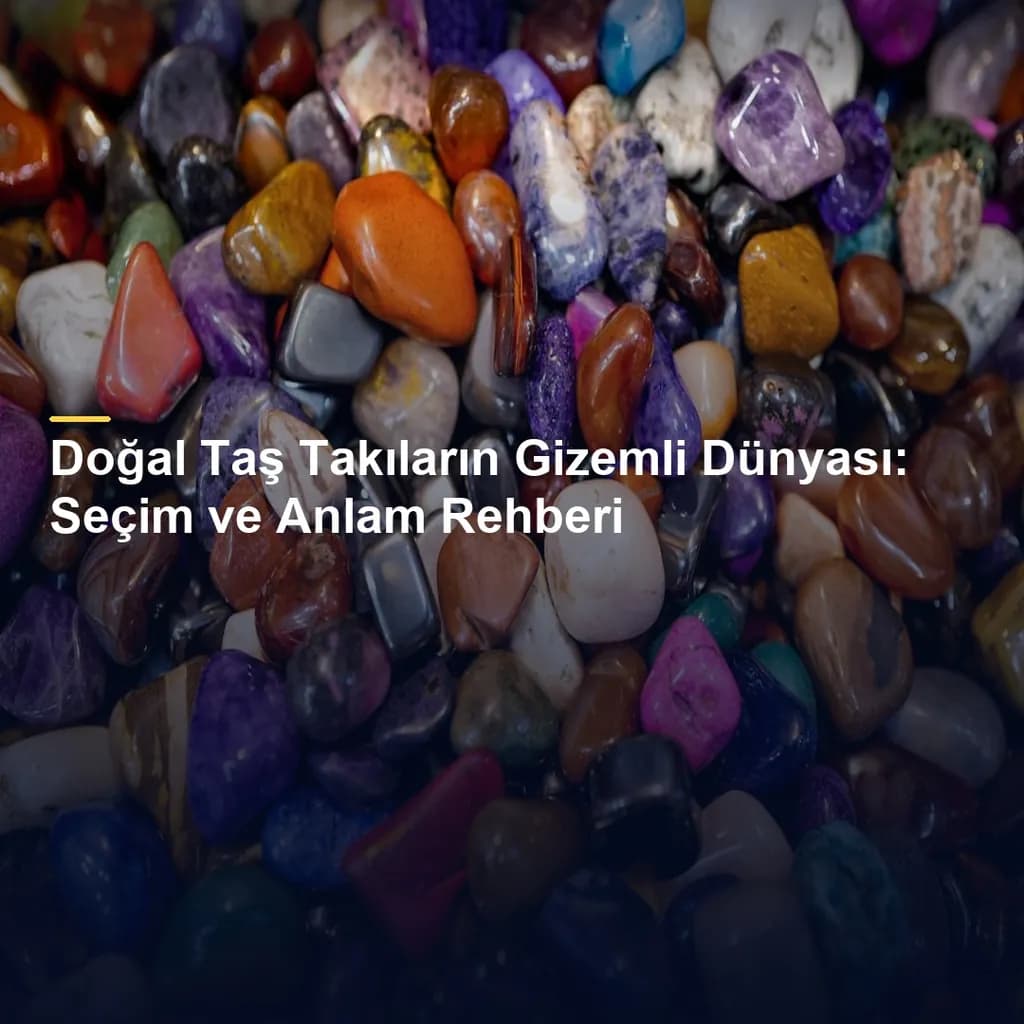Doğal Taş Takıların Gizemli Dünyası: Seçim ve Anlam Rehberi