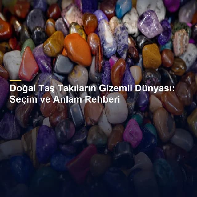 Doğal Taş Takıların Gizemli Dünyası: Seçim ve Anlam Rehberi