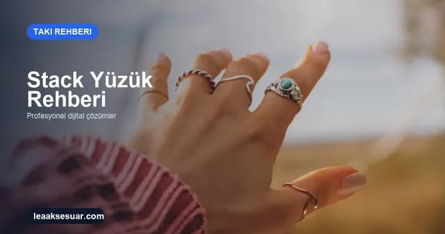 Stack Yüzük Nasıl Kombinlenir? Adım Adım Rehber 2026