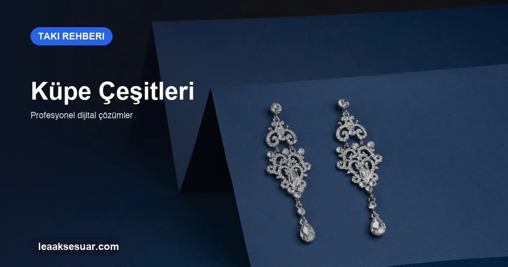 Küpe Çeşitleri ve İsimleri: Kadın Model Rehberi 2026
