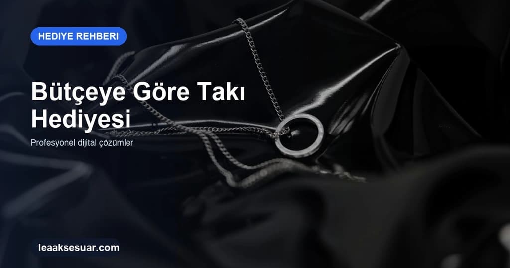 Bütçeye Göre Takı Hediyesi: Fiyat Aralıklarına Göre Seçim Rehberi 2026