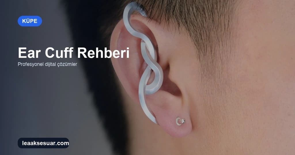 Ear Cuff Nedir? Deliksiz Küpe Nasıl Takılır? 2026 Rehberi